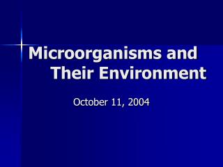 Microorganisms and 	Their Environment