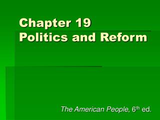 Chapter 19 Politics and Reform
