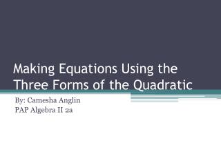 Making Equations Using the Three Forms of the Quadratic