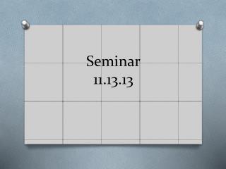 Seminar 11.13.13