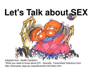 Adapted from Health Canada’s “What you need to know about STI - Sexually Transmitted Infections from phac-aspc.gc/publ