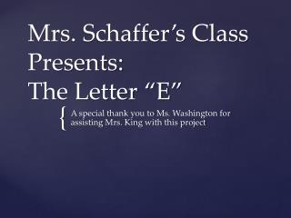 Mrs. Schaffer’s Class Presents: The Letter “E”