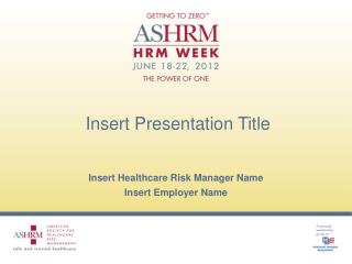 Insert Healthcare Risk Manager Name Insert Employer Name