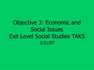 Objective 3: Economic and Social Issues Exit Level Social Studies TAKS