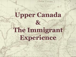 Upper Canada & The Immigrant Experience