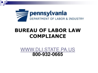 BUREAU OF LABOR LAW COMPLIANCE WWW.DLI.STATE.PA.US 800-932-0665