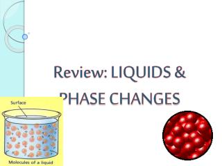Review: LIQUIDS & PHASE CHANGES