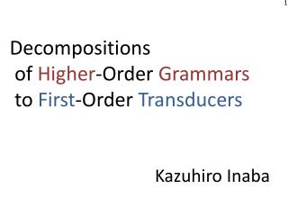 Decompositions of Higher -Order Grammars to First -Order Transducers