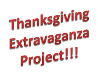 Thanksgiving Extravaganza Project!!!