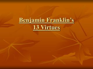 Benjamin Franklin’s 13 Virtues