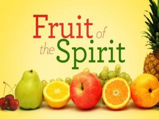 Galatians 5: 22-23 22  But the fruit of the Spirit is