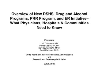 Overview of New DSHS Drug and Alcohol Programs, PRR Program, and ER Initiative– What Physicians, Hospitals & Commun