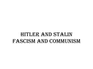 Hitler and Stalin Fascism and Communism