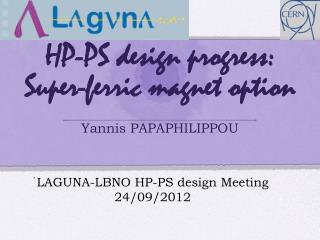 HP-PS design progress: Super-ferric magnet option