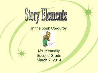 In the book Corduroy Ms. Kennally Second Grade March 7, 2014