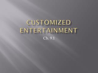 Customized Entertainment