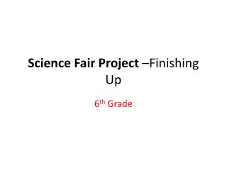 Science Fair Project –Finishing Up