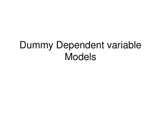 Dummy Dependent variable Models
