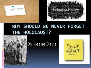 Why should we never forget the holocaust?
