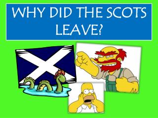 WHY DID THE SCOTS LEAVE?
