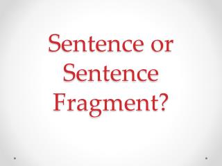 Sentence or Sentence Fragment?