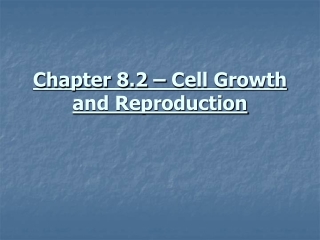 Chapter 8.2 – Cell Growth and Reproduction