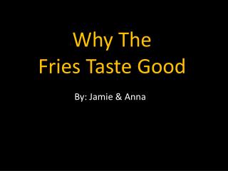 why the fries taste good why the fries taste good