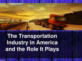 The Transportation Industry in America and the Role It Plays