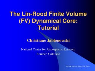 The Lin-Rood Finite Volume (FV) Dynamical Core: Tutorial