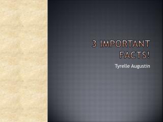 3 IMPORTANT FACTS!