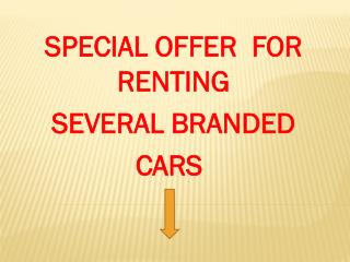 SPECIAL OFFER FOR RENTING SEVERAL BRANDED CARS