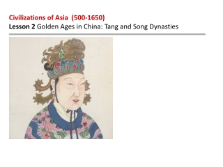 Civilizations of Asia (500-1650) Lesson 2 Golden Ages in China: Tang and Song Dynasties