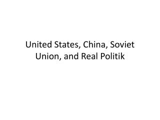 United States, China, Soviet Union, and Real Politik