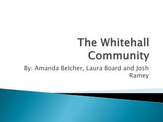 The Whitehall Community