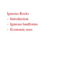 Igneous Rocks Introduction Igneous landforms Economic uses