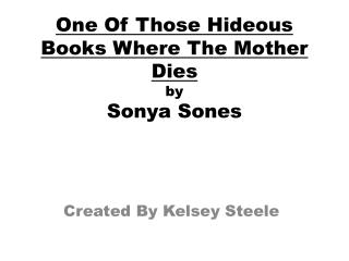 One Of Those Hideous Books Where The Mother Dies by Sonya Sones