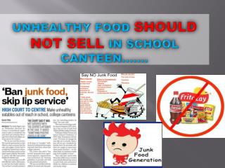 Unhealthy food SHOULD NOT SELL in school canteen…….