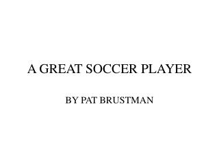 A GREAT SOCCER PLAYER