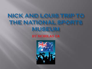Nick and Louis trip to the National Sports Museum