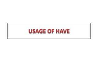 USAGE OF HAVE