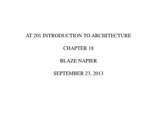 AT 201 INTRODUCTION TO ARCHITECTURE CHAPTER 18 BLAZE NAPIER SEPTEMBER 23, 2013
