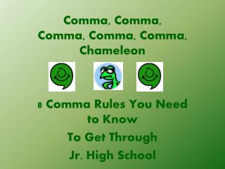 Comma, Comma, Comma, Comma, Comma, Chameleon