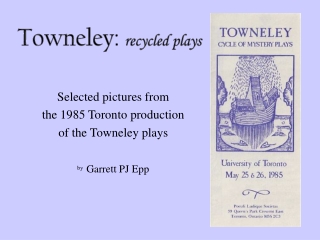 Selected pictures from the 1985 Toronto production of the Towneley plays by Garrett PJ Epp