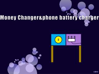 Money Changer&phone battery charger