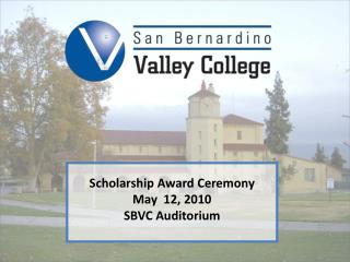 Scholarship Award Ceremony May 12, 2010 SBVC Auditorium