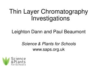 Thin Layer Chromatography Investigations Leighton Dann and Paul Beaumont Science & Plants for Schools saps.uk