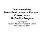 Overview of the Texas Environmental Research Consortium s Air Quality Program