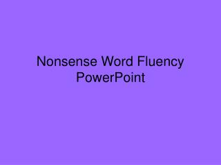 Nonsense Word Fluency PowerPoint