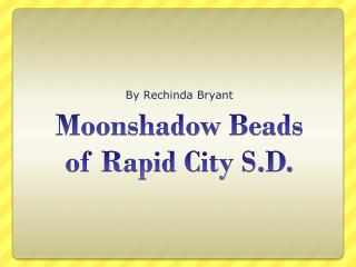 Moonshadow Beads of Rapid City S.D.