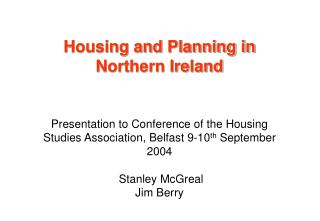 Housing and Planning in Northern Ireland Presentation to Conference of the Housing Studies Association, Belfast 9-10 th